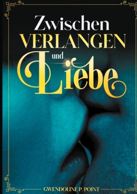 Zwischen Verlangen und Liebe - Gwendoline P. Point