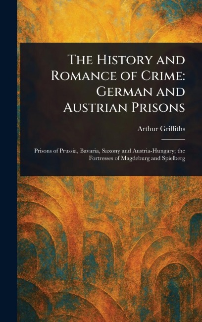 The History and Romance of Crime - Arthur Griffiths