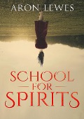 School for Spirits: A Dead Girl and a Samurai (Spirit School, #1) - Aron Lewes