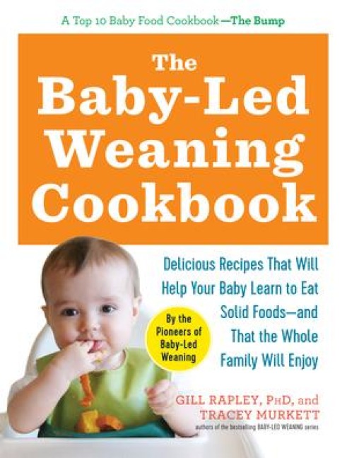 The Baby-Led Weaning Cookbook - Tracey Murkett, Gill Rapley