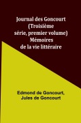 Cover-Bild zum Titel 'Journal des Goncourt (Troisième série, premier volume); Mémoires de la vie littéraire' von 'Edmond De Goncourt'