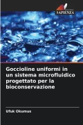 Cover-Bild zum Titel 'Goccioline uniformi in un sistema microfluidico progettato per la bioconservazione' von 'Ufuk Okumus'