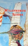 Cover-Bild zum Titel 'Wildfremde Sonne' von 'Sebastian Schinnerl'