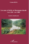 Cover-Bild zum Titel 'Les eaux et forêts en Bourgogne ducale' von 'Corinne Beck'