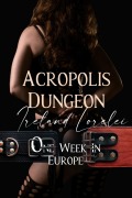 Cover-Bild zum Titel 'Acropolis Dungeon (One Week In Europe Shared World Anthology, #1)' von 'Ireland Lorelei'