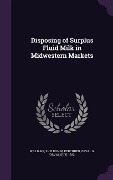 Disposing of Surplus Fluid Milk in Midwestern Markets - Sheldon W. Williams, Orval G. 1932 Kerchner