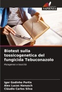 Cover-Bild zum Titel 'Biotest sulla tossicogenetica del fungicida Tebuconazolo' von 'Igor Godinho Portis, Alex Lucas Hanusch, Cláudio Carlos Silva'
