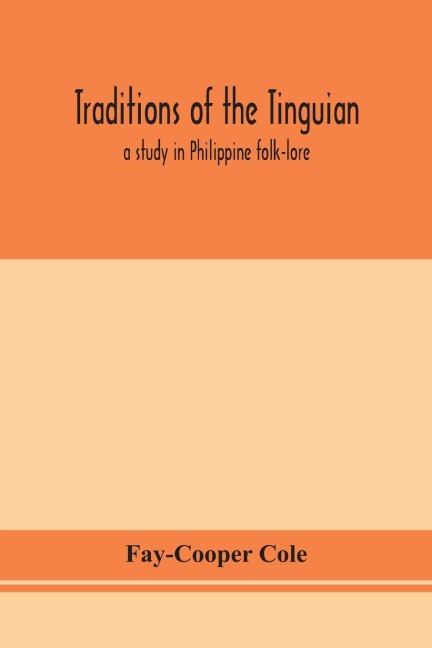 Traditions of the Tinguian - Fay-Cooper Cole
