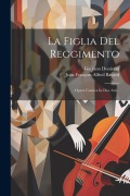 Cover-Bild zum Titel 'La Figlia Del Reggimento: Opera Comica In Due Atti...' von 'Gaetano Donizetti, Jean-François-Alfred Bayard'