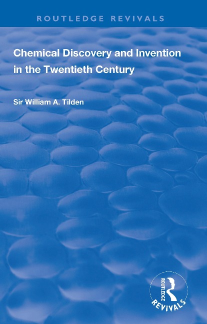 Chemical Discovery and Invention in the Twentieth Century - Wiliam A. Tilden