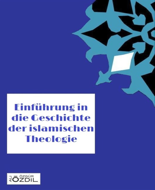 Einführung in die Geschichte der islamischen Theologie - Ali Özgür Özdil