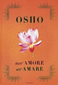 Cover-Bild zum Titel 'Dall'amore all'amare: Tantra, amore e meditazione-Il gioco delle emozioni-Il lungo, il corto, il nulla' von 'Osho'