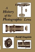 Cover-Bild zum Titel 'A History of the Photographic Lens' von 'Rudolf Kingslake'