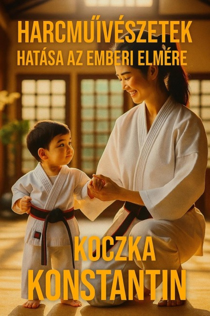 A harcmuvészetek hatása az emberi elmére - Konstantin Koczka