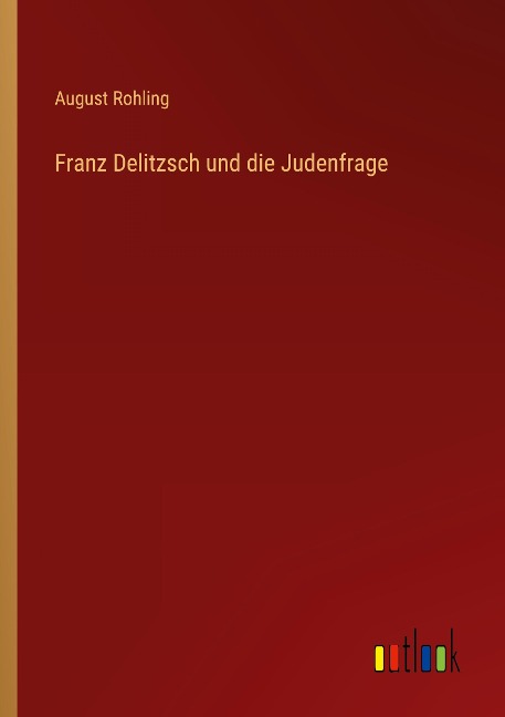 Franz Delitzsch und die Judenfrage - August Rohling