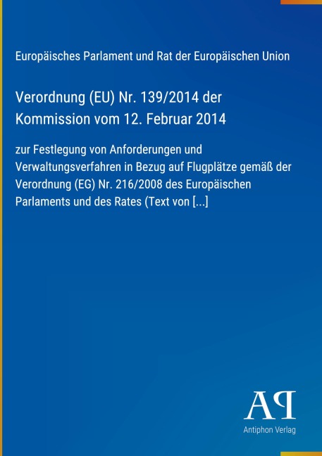 Verordnung (EU) Nr. 139/2014 der Kommission vom 12. Februar 2014 - Europäisches Parlament und Rat der Europäischen Union