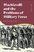 Cover-Bild zum Titel 'Machiavelli and the Problems of Military Force' von 'Sean Erwin'