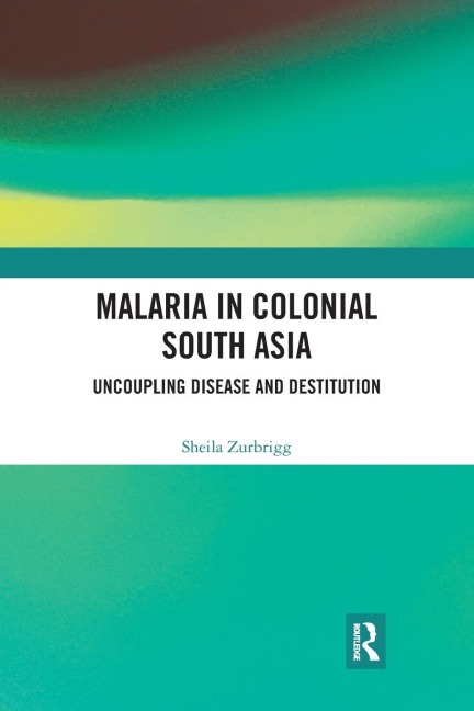 Malaria in Colonial South Asia - Sheila Zurbrigg