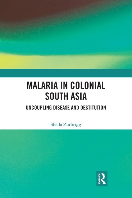 Malaria in Colonial South Asia - Sheila Zurbrigg