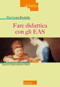 Cover-Bild zum Titel 'Fare didattica con gli EAS. Episodi di Apprendimento Situati' von 'Pier Cesare Rivoltella'