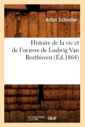 Cover-Bild zum Titel 'Histoire de la Vie Et de l'Oeuvre de Ludwig Van Beethoven (Éd.1864)' von 'Anton Schindler'