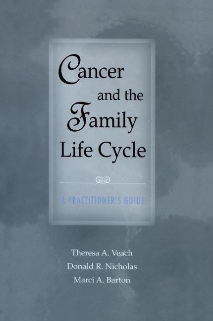Cancer and the Family Life Cycle - Theresa A Veach, Marci A Barton, Donald R Nicholas