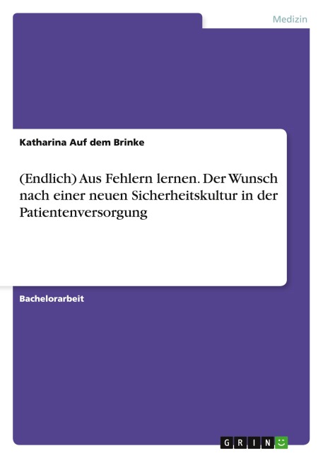 (Endlich) Aus Fehlern lernen. Der Wunsch nach einer neuen Sicherheitskultur in der Patientenversorgung - Katharina Auf Dem Brinke