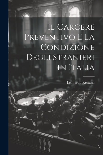 Il Carcere Preventivo E La Condizione Degli Stranieri in Italia - Leonardo Restano