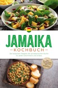 Jamaika Kochbuch: Die leckersten Rezepte der jamaikanischen Küche für jeden Geschmack und Anlass - inkl. Brotrezepten, Fingerfood, Dips & Getränken - Liora Clarke