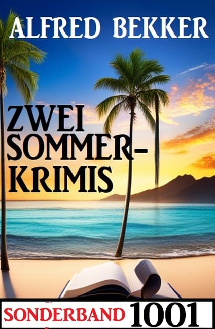 Zwei Sommerkrimis Sonderband 1001 - Alfred Bekker