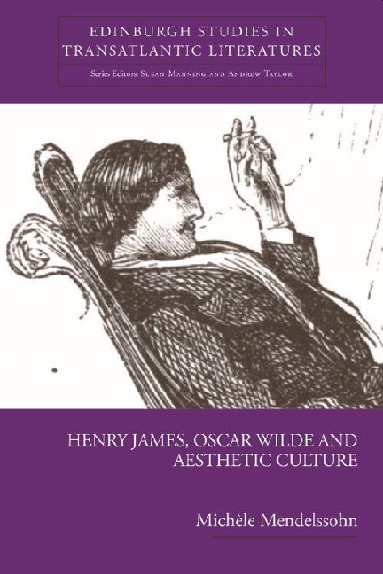 Henry James, Oscar Wilde and Aesthetic Culture - Michèle Mendelssohn