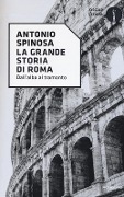 La grande storia di Roma - Antonio Spinosa
