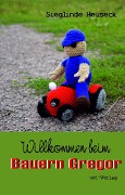 Cover-Bild zum Titel 'Willkommen beim Bauern Gregor' von 'Sieglinde Heuseck'