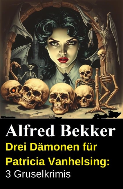 Drei Dämonen für Patricia Vanhelsing: 3 Gruselkrimis - Alfred Bekker