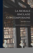 Cover-Bild zum Titel 'La Morale Anglaise Contemporaine: Morale De L'utilité Et De L'évolution' von 'Jean-Marie Guyau'