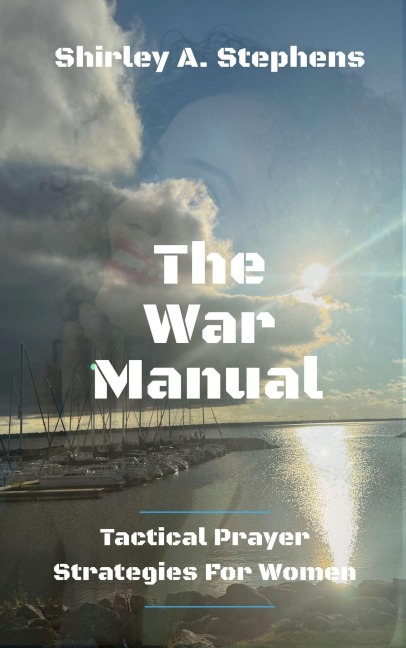 The War Manual: Tactical Prayer Strategies For Women - Shirley Stephens