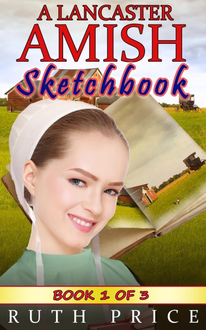 A Lancaster Amish Sketchbook - Book 1 (A Lancaster Amish Sketchbook Serial (Amish Faith Through Fire), #1) - Ruth Price