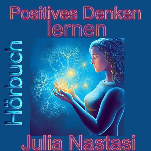 Positives Denken lernen - Julia Nastasi