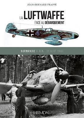 La Luftwaffe Face Au Débarquement - Jean-Bernard Frappé