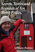 Cover-Bild zum Titel 'Secrets, Stories and Scandals of Ten Welsh Follies.' von 'Graham Watkins'