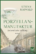 Die Porzellanmanufaktur - Zerbrechliche Hoffnung - Stefan Maiwald