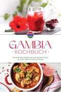 Cover-Bild zum Titel 'Gambia Kochbuch: Die leckersten Rezepte der gambischen Küche für jeden Geschmack und Anlass - inkl. Brotrezepten, Fingerfood, Getränken, Dips uvm.' von 'Selin Jallow'