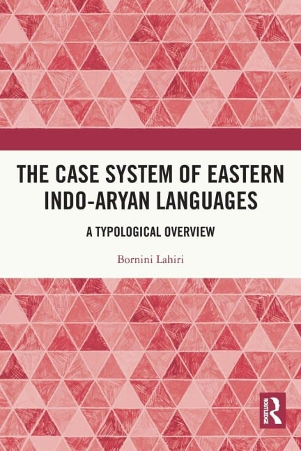 The Case System of Eastern Indo-Aryan Languages - Bornini Lahiri