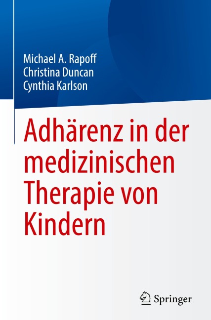 Adhärenz in der medizinischen Therapie von Kindern - Michael A. Rapoff, Christina Duncan, Cynthia Karlson