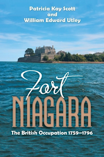 Fort Niagara - Patricia Kay Scott, William Edward Utley