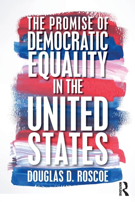 The Promise of Democratic Equality in the United States - Douglas D. Roscoe
