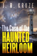 Cover-Bild zum Titel 'Case of the Haunted Heirloom (Speculative Fiction Modern Parables)' von 'J. R. Kruze'