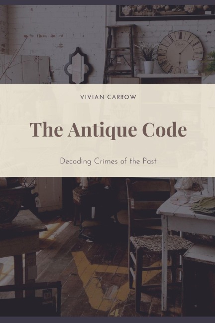 The Antique Code: Decoding Crimes of the Past - Vivian Carrow