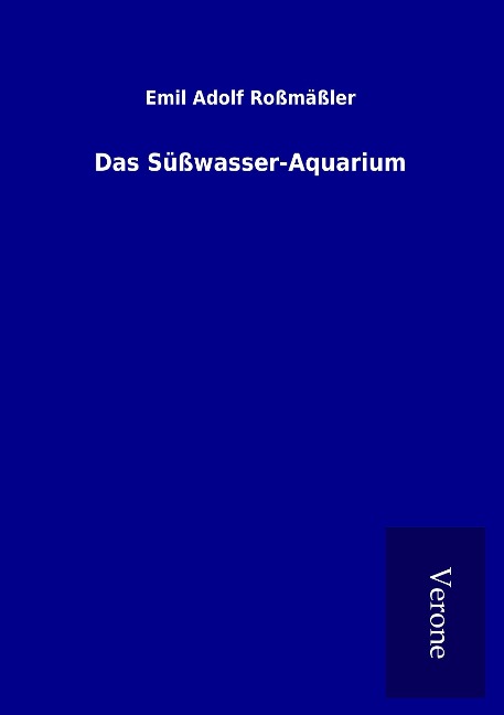 Das Süßwasser-Aquarium - Emil Adolf Roßmäßler
