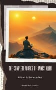 Cover-Bild zum Titel 'The Complete Works of James Allen' von 'James Allen'